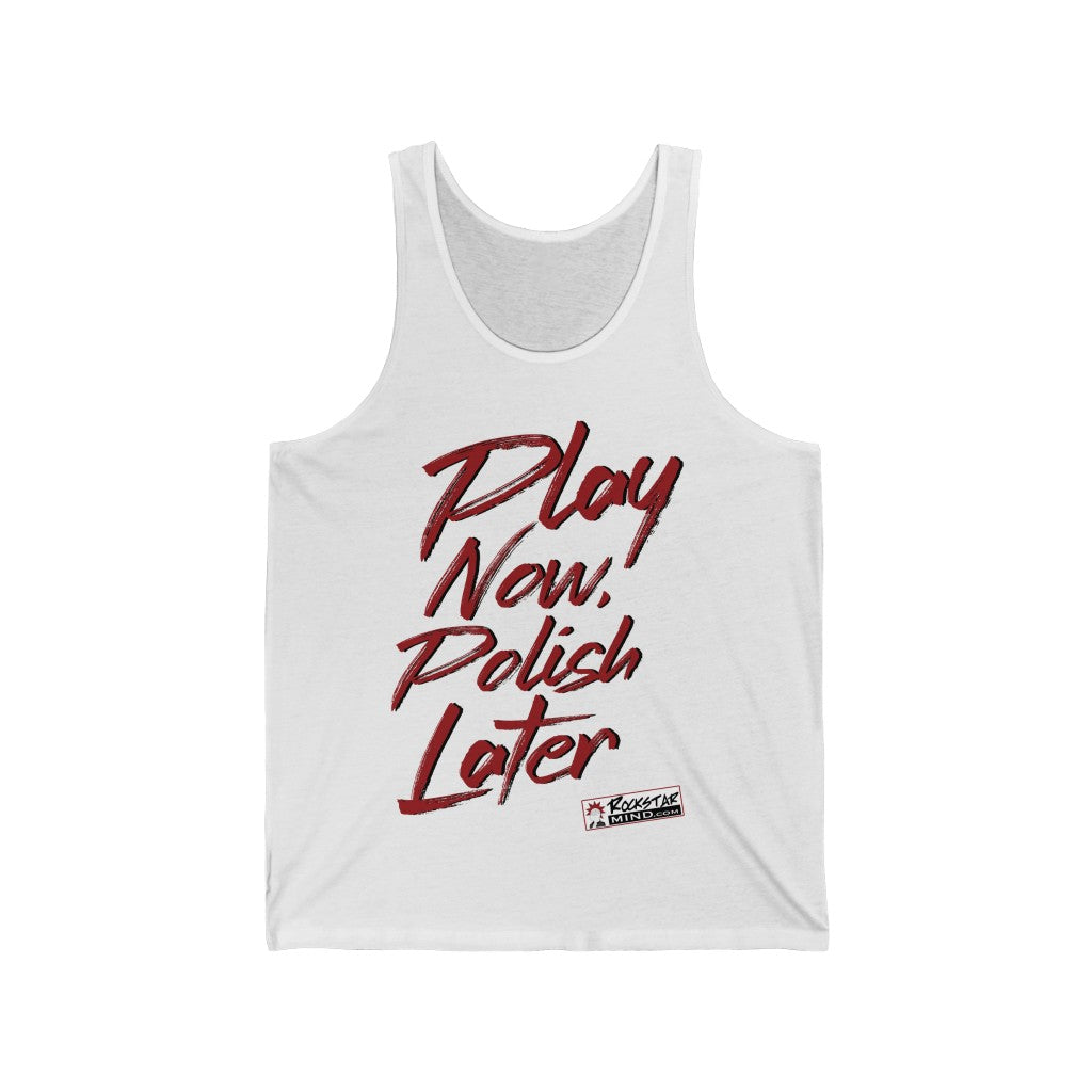 Play Now Polish Later Tank