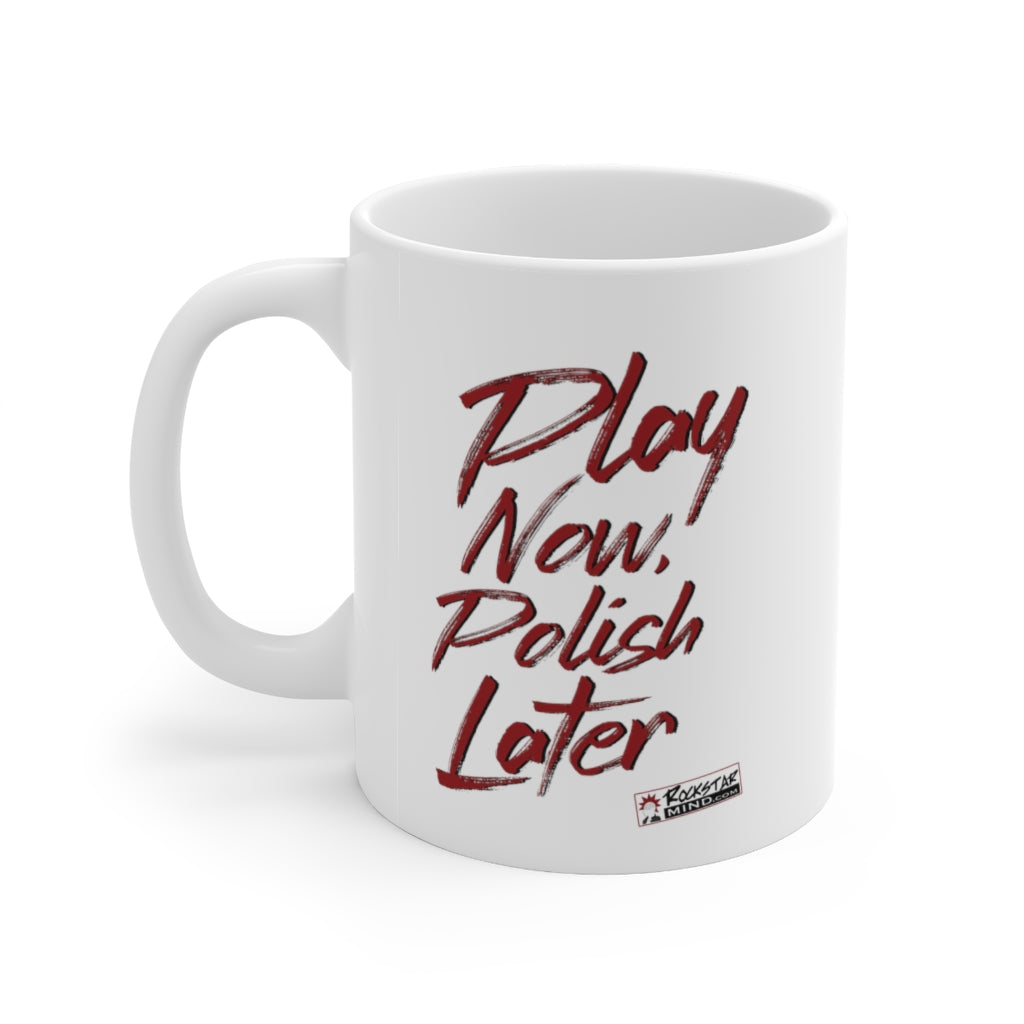 Play Now Polish Later Mug