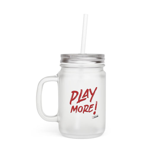 PLAY MORE! - 12oz Mason Jar