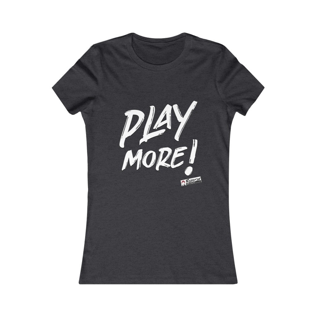 PLAY MORE! Ladies Tee