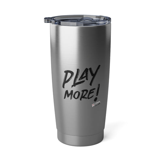 PLAY MORE! - 20oz Tumbler